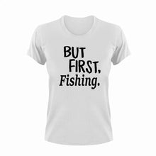 Load image into Gallery viewer, But First Fishing T-ShirtBut First, fish, fisherman, fishing, Ladies, Mens, Unisex
