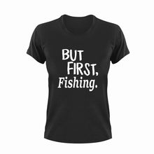Load image into Gallery viewer, But First Fishing T-ShirtBut First, fish, fisherman, fishing, Ladies, Mens, Unisex
