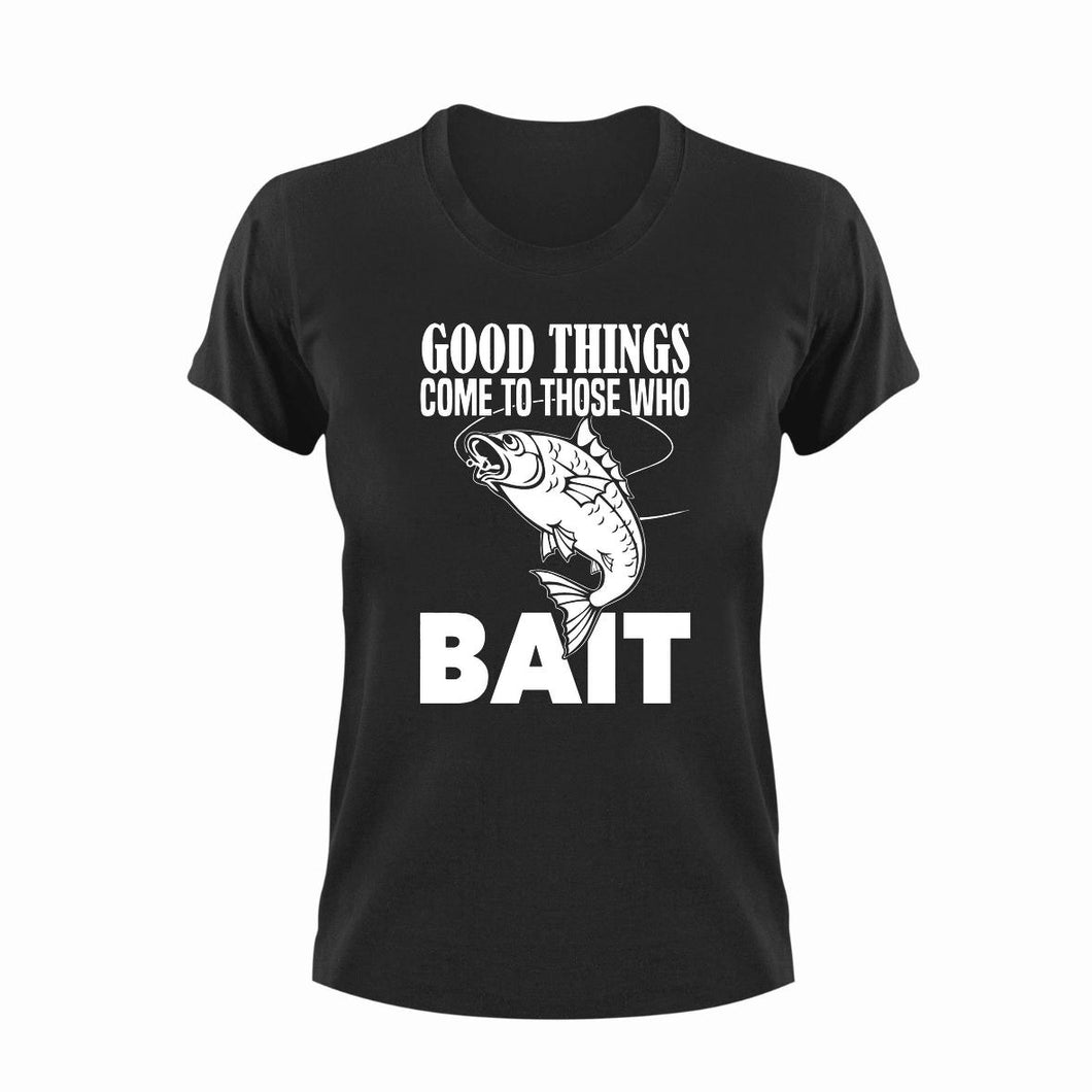 Good things come to those who bait T-Shirt