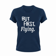 Load image into Gallery viewer, But First Flying T-ShirtBut First, flying, Ladies, Mens, pilot, sport, Unisex
