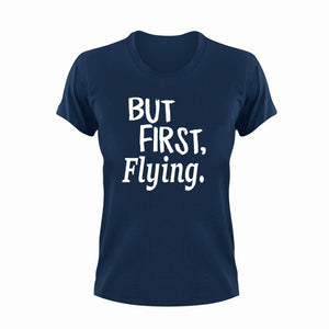 But First Flying T-ShirtBut First, flying, Ladies, Mens, pilot, sport, Unisex