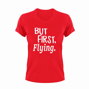 But First Flying T-ShirtBut First, flying, Ladies, Mens, pilot, sport, Unisex