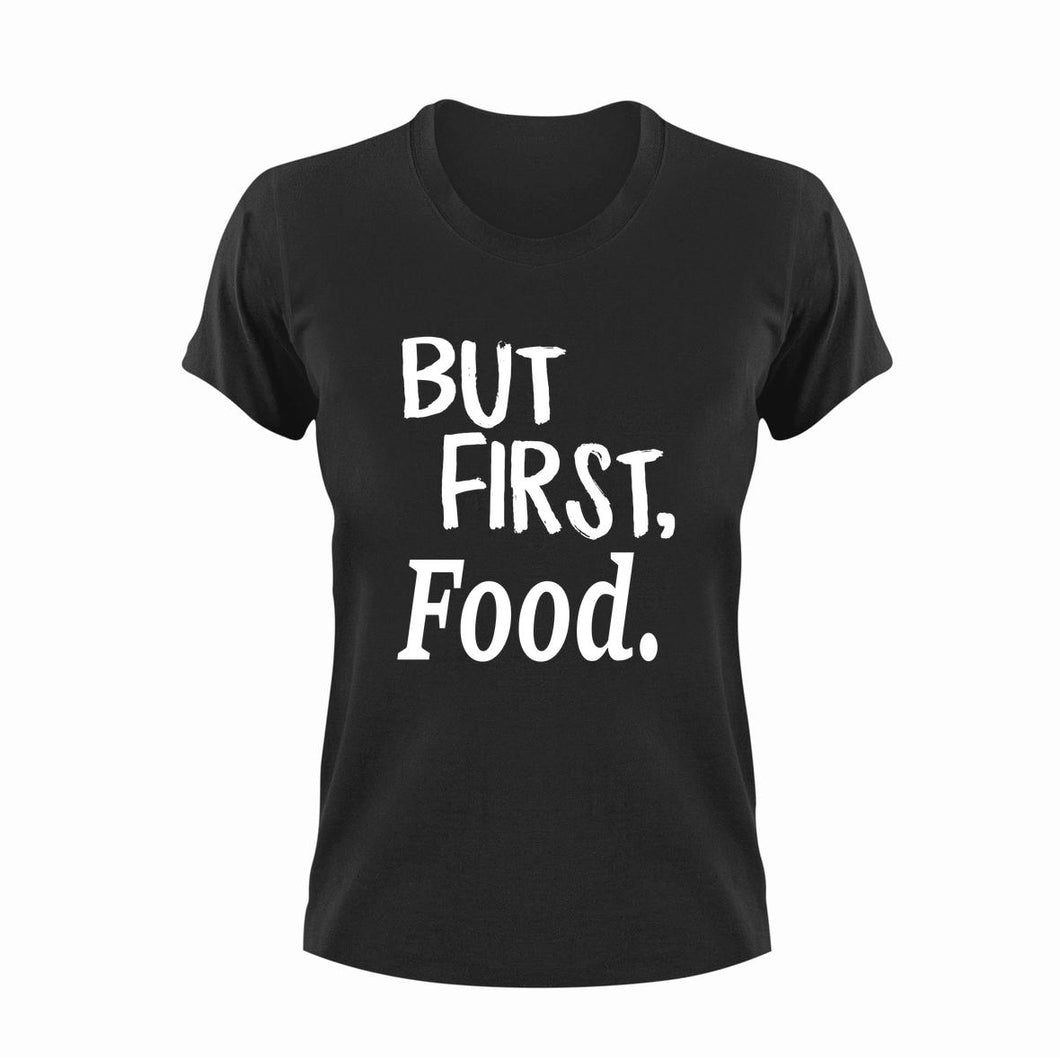 But First Food T-ShirtBut First, eat, eating, fast food, food, Ladies, Mens, Unisex