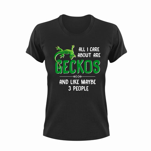 All I Care About Are Geckos And Like Maybe 3 People Funny T-Shirtfunny, Geckos, Ladies, Mens, pets, reptiles, Unisex
