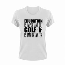 Load image into Gallery viewer, Education Is Important But Golf Is Importanter T-Shirtgolf, golfer, Golfing, Ladies, Mens, sport, Unisex

