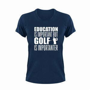 Education Is Important But Golf Is Importanter T-Shirtgolf, golfer, Golfing, Ladies, Mens, sport, Unisex