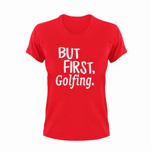 Load image into Gallery viewer, But First Golfing T-ShirtBut First, golf, golfer, Golfing, Ladies, Mens, sport, Unisex
