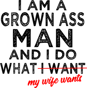 I Am A Grown Ass Man And I Do What My Wife Wants Hoodie