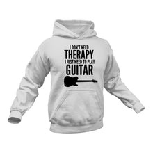 Load image into Gallery viewer, I Don&#39;t Need Therapy I Just Need to play Guitar Hoodie
