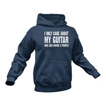 Load image into Gallery viewer, I Only Care About My Guitar and Like 3 People Hoodie
