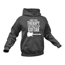 Load image into Gallery viewer, I Don&#39;t Need Therapy I Just Need to play Guitar Hoodie

