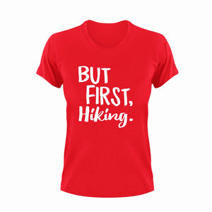 But first Hiking T-ShirtAdventure, hiking, Ladies, Mens, Unisex