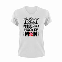 Load image into Gallery viewer, Act like a lady yell like a hockey mom T-ShirtHockey, Ladies, lady, Mens, mom, Unisex
