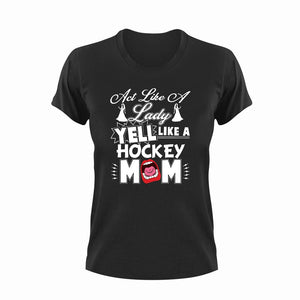 Act like a lady yell like a hockey mom T-ShirtHockey, Ladies, lady, Mens, mom, Unisex