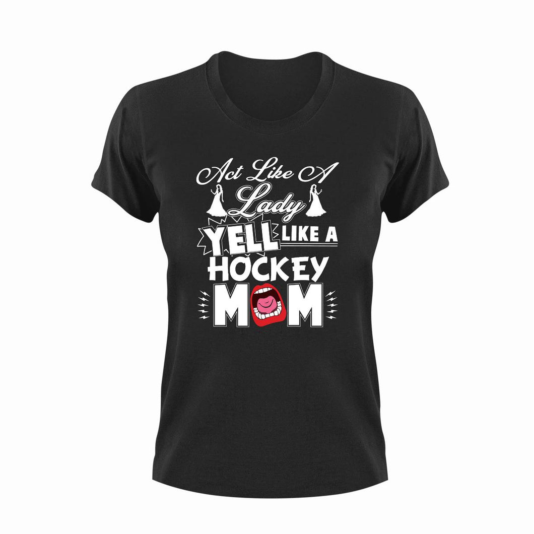 Act like a lady yell like a hockey mom T-ShirtHockey, Ladies, lady, Mens, mom, Unisex