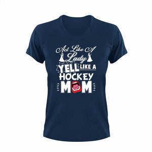 Act like a lady yell like a hockey mom T-ShirtHockey, Ladies, lady, Mens, mom, Unisex
