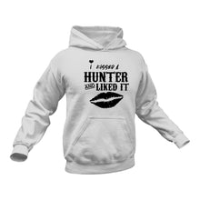 Load image into Gallery viewer, I Kissed A Hunter and I liked It Hoodie
