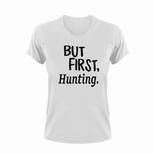 Load image into Gallery viewer, But First Hunting T-ShirtBut First, camping, hunting, Ladies, Mens, sport, Unisex
