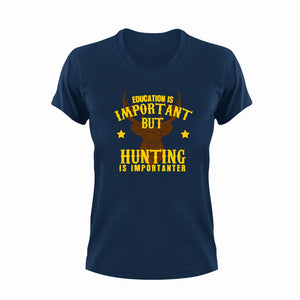 Gift Idea Education Is Important But Hunting Is Importanter T-Shirteducation, funny, hunt, hunter, hunting, Ladies, Mens, Unisex