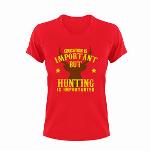 Gift Idea Education Is Important But Hunting Is Importanter T-Shirteducation, funny, hunt, hunter, hunting, Ladies, Mens, Unisex
