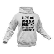Load image into Gallery viewer, I Love You More Than Hunting hoodie - Hunter Gift Idea for Birthday, Christmas Present
