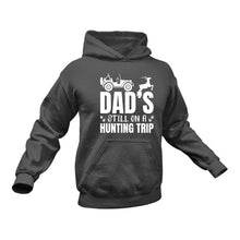 Load image into Gallery viewer, Dad&#39;s still on a Hunting Trip Hoodie
