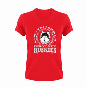 All Dogs Were Created Equal Then God Made Huskies T-Shirtsanimals, dog, Ladies, Mens, pets, Unisex
