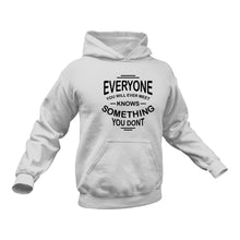 Load image into Gallery viewer, Everyone You Ever Meet Knows Something You Don&#39;t Inspirational Motivational Hoodie

