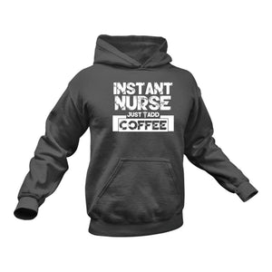 Coffee Nurse, Coffee for Nurses, Nurses and Coffee, Instant Nurse Just Add Coffee Hoodie