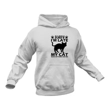 Load image into Gallery viewer, Sorry I'm Late My Cat was Sitting on Me Hoodie - Best Birthday Gift or Christmas Present
