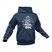 Load image into Gallery viewer, I Love You To The Moon and Back Hoodie - Birthday Gift Idea or Christmas Present

