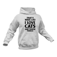 Load image into Gallery viewer, That's What I do - Love Cats And I know Things Hoodie
