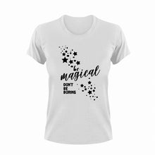 Load image into Gallery viewer, Be Magical Don&#39;t Be Boring Cute T-Shirtbe magical, cute, don&#39;t be boring, Ladies, magic, Mens, motivation, motivational, Unisex
