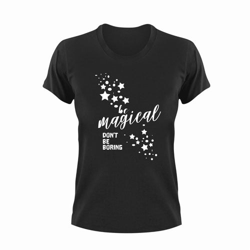 Be Magical Don't Be Boring Cute T-Shirtbe magical, cute, don't be boring, Ladies, magic, Mens, motivation, motivational, Unisex