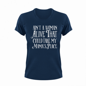 Ain't a woman alive that could take my mama's place T-Shirtdance mom, firefighter mom, Ladies, Mens, mom, supermom, Unisex, women