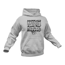 Load image into Gallery viewer, Marraige Is a Relationship in Which One Person Is Always Right and The Other Is the Husband hoodie - Birthday Gift Idea or Christmas Present
