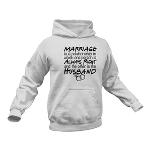 Marraige Is a Relationship in Which One Person Is Always Right and The Other Is the Husband hoodie - Birthday Gift Idea or Christmas Present