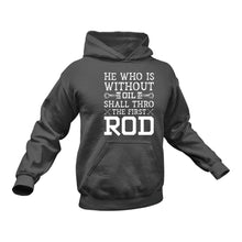 Load image into Gallery viewer, He Who Is Without Oil Shall Thro The First Rod Hoodie
