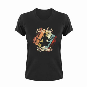 Don't hate, meditate T-Shirtinner peace, Ladies, meditation, Mens, Unisex, yoga