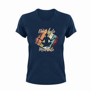 Don't hate, meditate T-Shirtinner peace, Ladies, meditation, Mens, Unisex, yoga
