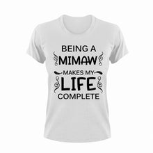 Load image into Gallery viewer, Being a mimaw makes my life complete T-Shirtfamily, Ladies, Mens, mimaw, mom, Unisex

