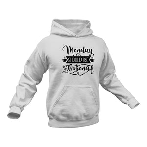 Monday Should Be Optional Hoodie - Birthday Gift Idea or Christmas Present