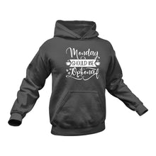 Load image into Gallery viewer, Monday Should Be Optional Hoodie - Birthday Gift Idea or Christmas Present
