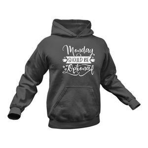 Monday Should Be Optional Hoodie - Birthday Gift Idea or Christmas Present