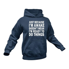 Load image into Gallery viewer, Just Because I&#39;m Awake Hoodie - Birthday Gift Idea or Christmas Present
