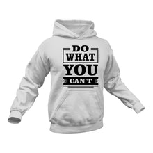 Load image into Gallery viewer, Do What You Can&#39;t Hoodie
