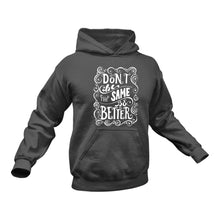 Load image into Gallery viewer, Don&#39;t Be the Same Be Better Hoodie - Birthday Gift Idea or Christmas Present
