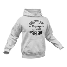 Load image into Gallery viewer, Count Your Blessings not Your Problems - Unique Cotton Hoodie - Best Motivational Idea for a Gift
