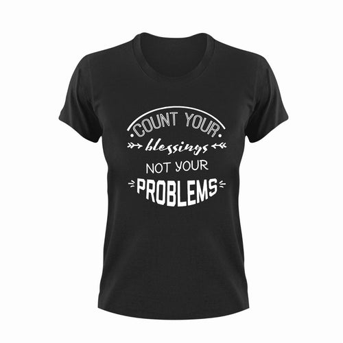 Count Your Blessings Not Your Problems Motivational T-Shirtblessed, Ladies, Mens, motivation, motivational, Unisex