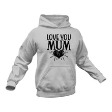 Load image into Gallery viewer, Love You Mum Hoodie - Birthday Gift Idea or Christmas Present
